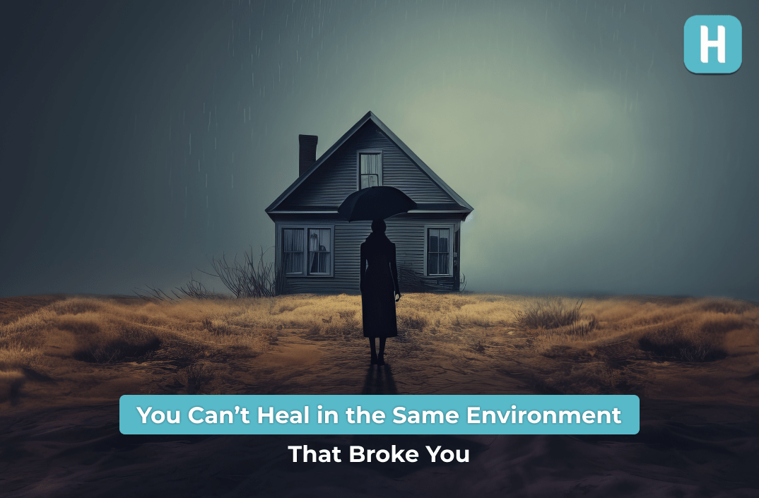 Heal in the Environment that hurt you
